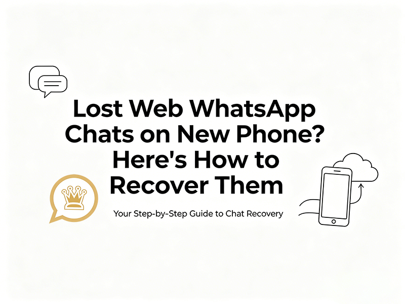 Lost Web WhatsApp Chats on New Phone Here's How to Recover Them